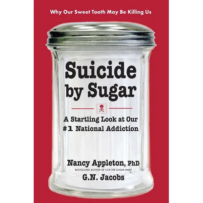 Suicide by Sugar: A Startling Look at Our #1 National Addiction - Paperback