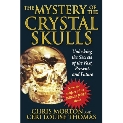 The Mystery of the Crystal Skulls: Unlocking the Secrets of the Past, Present, and Future - Paperback