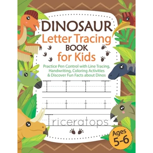 Dinosaur Letter Tracing Book for Kids Ages 5-6: Practice Pen Control with Line Tracing, Handwriting, Coloring Activities & Discover Fun Facts about Di - Paperback
