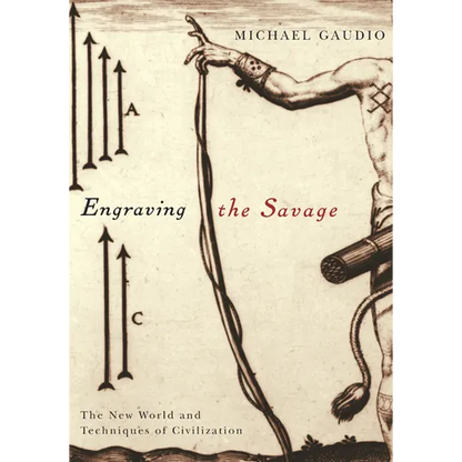 Engraving the Savage: The New World and Techniques of Civilization - Paperback