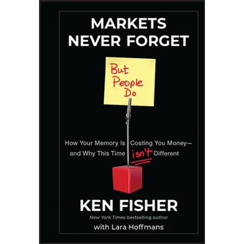 Markets Never Forget (But People Do): How Your Memory Is Costing You Money--And Why This Time Isn't Different - Hardcover