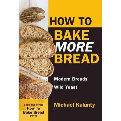 How to Bake More Bread: Modern Breads/Wild Yeast - Paperback