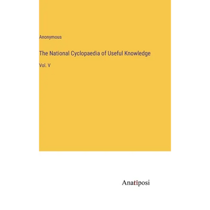 The National Cyclopaedia of Useful Knowledge: Vol. V - Hardcover