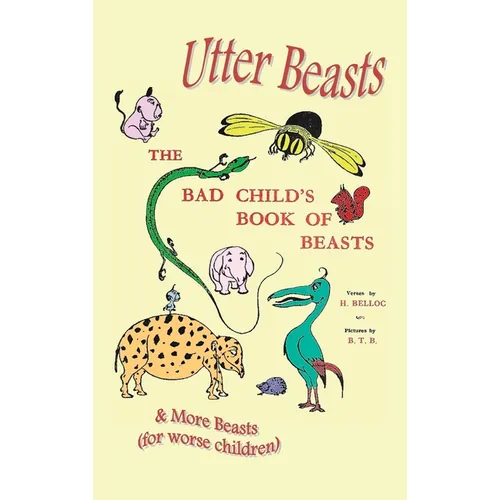 Utter Beasts: The Bad Child's Book of Beasts and More Beasts (for Worse Children) - Hardcover