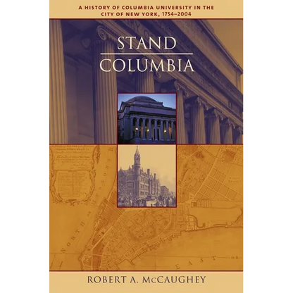 Stand, Columbia: A History of Columbia University in the City of New York, 1754-2004 - Hardcover
