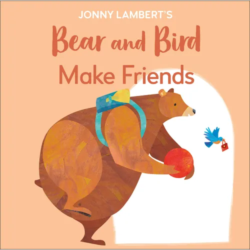Jonny Lambert's Bear and Bird: Make Friends: Even Bears Get Nervous Before Starting School - Board Book