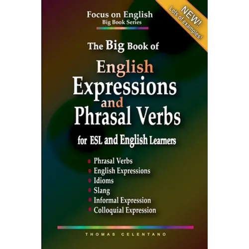 The Big Book of English Expressions and Phrasal Verbs for ESL and English Learners; Phrasal Verbs, English Expressions, Idioms, Slang, Informal and Co - Paperback