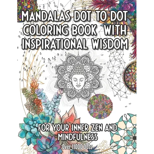 Mandala Dot to Dot and Coloring Book with Inspirational Wisdom: For your Inner Zen and Mindfulness over 11000 Dots - Paperback