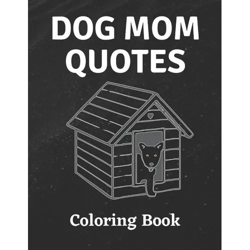 Dog Mom Quotes Coloring Book: Dog Mom Coloring Book: All Ages Dog mom Coloring Book - Paperback