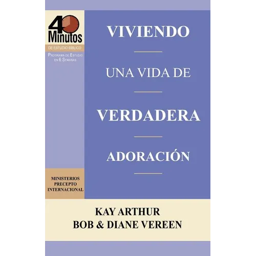 Viviendo una Vida de Verdadera Adoración / Living a Life of True Worship (40 Minute Bible Studies) - Paperback