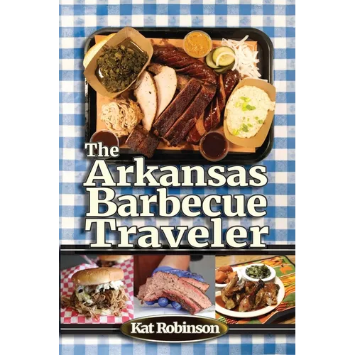 The Arkansas Barbecue Traveler: A Roadside Companion for Hungry Wanderers - Paperback