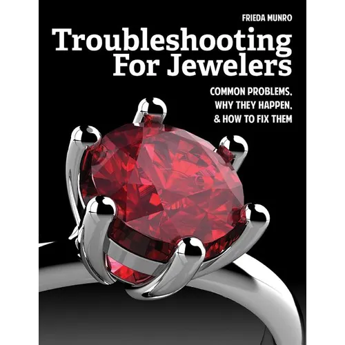 Troubleshooting for Jewelers: Common Problems, Why They Happen and How to Fix Them - Paperback
