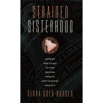 Strained Sisterhood: Gender and Class in the Boston Female Anti-Slavery Society - Paperback