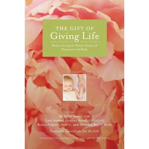 The Gift of Giving Life: Rediscovering the Divine Nature of Pregnancy and Birth - Paperback