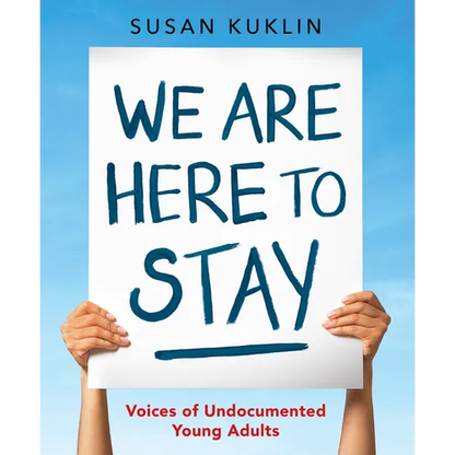 We Are Here to Stay: Voices of Undocumented Young Adults - Hardcover