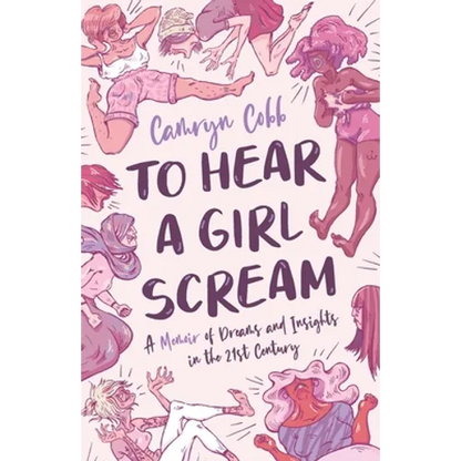 To Hear a Girl Scream: A Memoir of Dreams and Insights in the 21st Century - Paperback