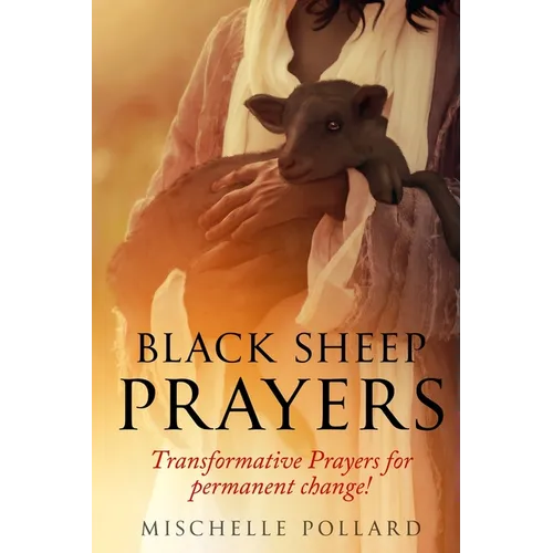 Black Sheep Prayers: Transformative prayers for permanent change! - Paperback