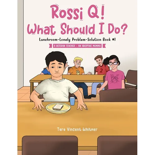 Rossi Q! What Should I Do?: Lunchroom-Lonely Problem-Solution Book #1 - Paperback