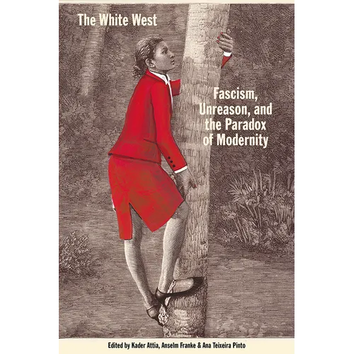The White West: Fascism, Unreason, and the Paradox of Modernity - Paperback