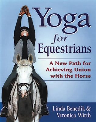 Yoga for Equestrians: A New Path for Achieving Union with the Horse - Paperback