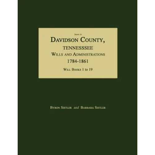 Index to Davidson County, Tennessee, Wills and Administrations, 1784-1861. Will Books 1 to 19 - Paperback
