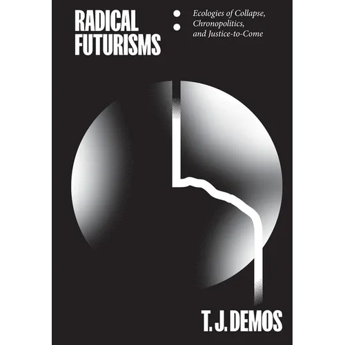 Radical Futurisms: Ecologies of Collapse, Chronopolitics, and Justice-To-Come - Paperback
