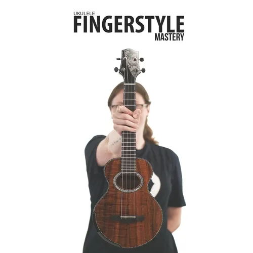 Ukulele Fingerstyle Mastery: Uke Like The Pros - Paperback