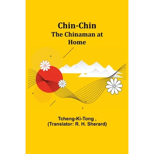 Chin-Chin; The Chinaman at Home - Paperback