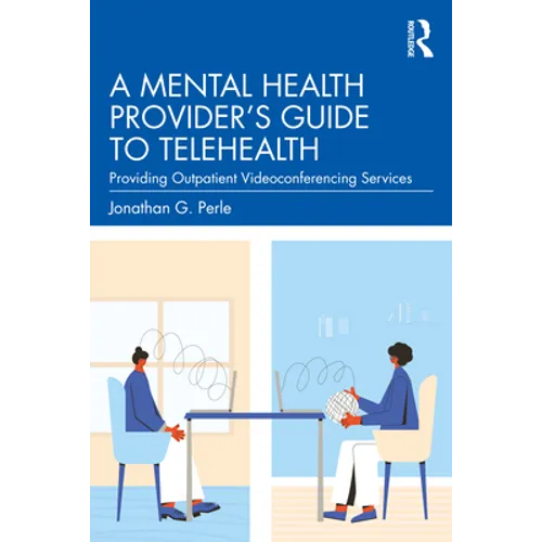 A Mental Health Provider's Guide to Telehealth: Providing Outpatient Videoconferencing Services - Paperback