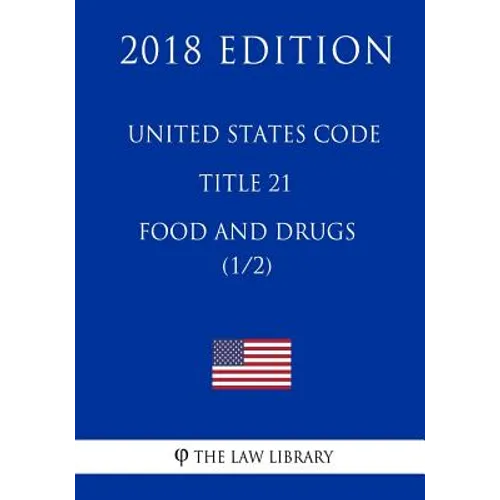 United States Code - Title 21 - Food and Drugs (1/2) (2018 Edition) - Paperback