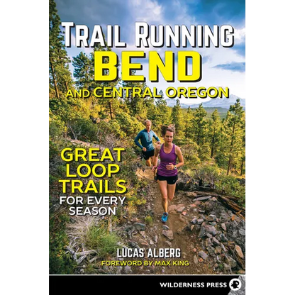 Trail Running Bend and Central Oregon: Great Loop Trails for Every Season - Paperback