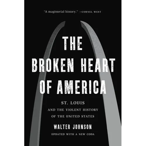 The Broken Heart of America: St. Louis and the Violent History of the United States - Paperback