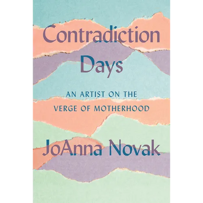 Contradiction Days: An Artist on the Verge of Motherhood - Hardcover