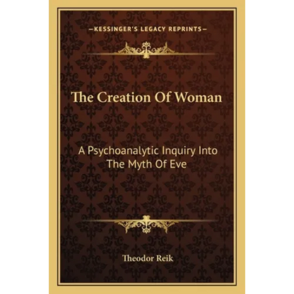 The Creation Of Woman: A Psychoanalytic Inquiry Into The Myth Of Eve - Paperback