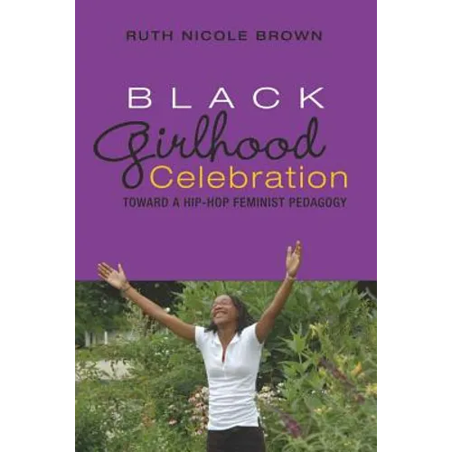 Black Girlhood Celebration: Toward a Hip-Hop Feminist Pedagogy - Paperback