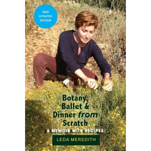 Botany, Ballet & Dinner From Scratch: A Memoir with Recipes - Paperback