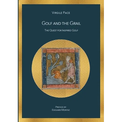 Golf and the Grail: The Quest for Inspired Golf - Paperback