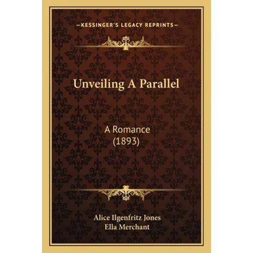 Unveiling A Parallel: A Romance (1893) - Paperback