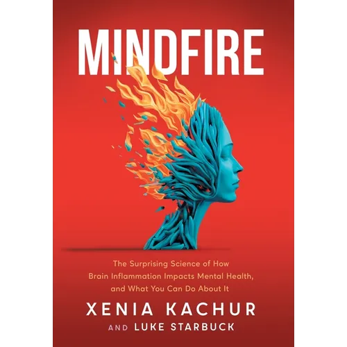 Mindfire: The Surprising Science of How Brain Inflammation Impacts Mental Health, and What You Can Do About It - Hardcover