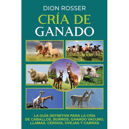 Cría de ganado: La guía definitiva para la cría de caballos, burros, ganado vacuno, llamas, cerdos, ovejas y cabras - Paperback