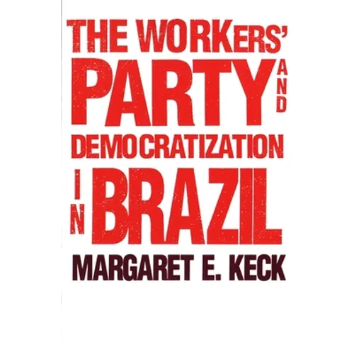 The Workers Party and Democratization in Brazil - Paperback