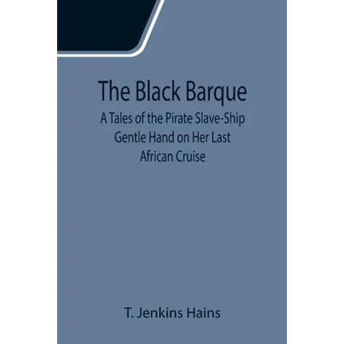 The Black Barque; A Tales of the Pirate Slave-Ship Gentle Hand on Her Last African Cruise - Paperback