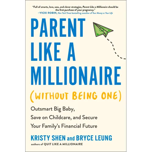 Parent Like a Millionaire (Without Being One): Outsmart Big Baby, Save on Childcare, and Secure Your Family's Financial Future - Paperback
