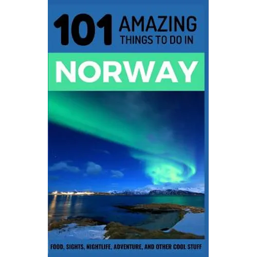 101 Amazing Things to Do in Norway: Norway Travel Guide - Paperback