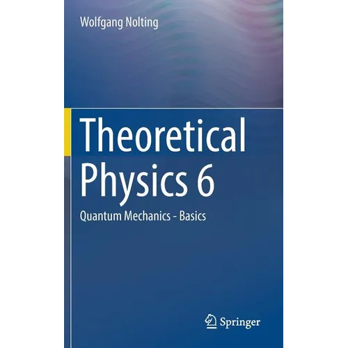 Theoretical Physics 6: Quantum Mechanics - Basics - Hardcover