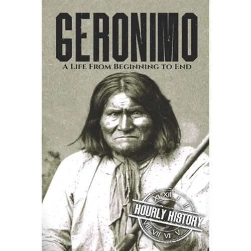 Geronimo: A Life from Beginning to End - Paperback