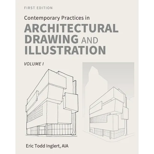 Contemporary Practices in Architectural Drawing and Illustration: Volume I - Paperback