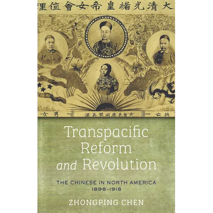 Transpacific Reform and Revolution: The Chinese in North America, 1898-1918 - Hardcover