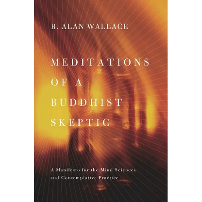Meditations of a Buddhist Skeptic: A Manifesto for the Mind Sciences and Contemplative Practice - Paperback
