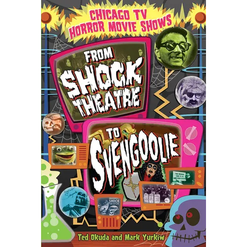 Chicago TV Horror Movie Shows: From Shock Theatre to Svengoolie - Paperback